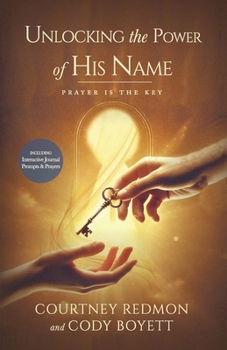 Paperback Unlocking the Power of His Name: Prayer is the Key Book