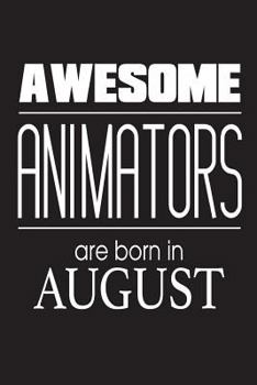 Awesome Animators Are Born In August: Best Illustrator Ever Novelty Birthday Gift Notebook