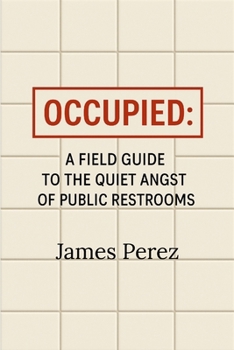 Paperback Occupied: A Field Guide to the Quiet Angst of Public Restrooms Book