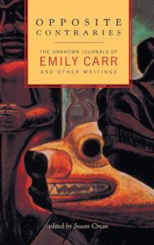 Paperback Opposite Contraries: The Unknown Journals of Emily Carr and Other Writings Book