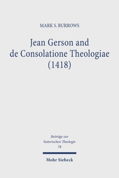 Jean Gerson and de Consolatione Theologiae (1418): The Consolation of a Biblical and Reforming Theology for a Disordered Age
