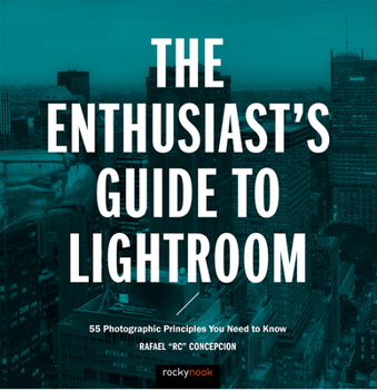 Paperback The Enthusiast's Guide to Lightroom: 55 Photographic Principles You Need to Know Book