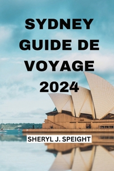 Paperback Sydney Guide de Voyage 2024: Découvrir Le Coeur De l'Australie En Toute Simplicité [French] Book