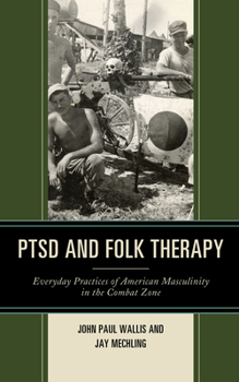 Hardcover PTSD and Folk Therapy: Everyday Practices of American Masculinity in the Combat Zone Book