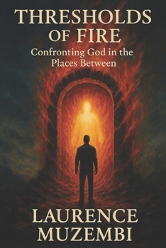 Paperback Thresholds of Fire: Confronting God in the Places Between Book