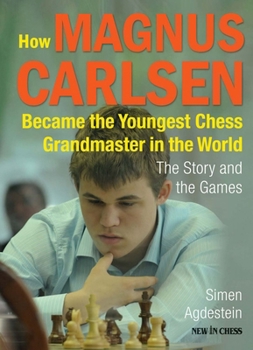 Paperback How Magnus Carlsen Became the Youngest Chess Grandmaster in the World: The Story and the Games Book