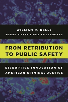 Hardcover From Retribution to Public Safety: Disruptive Innovation of American Criminal Justice Book