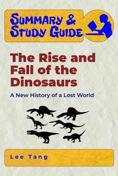 Paperback Summary & Study Guide - The Rise and Fall of the Dinosaurs: A New History of a Lost World Book