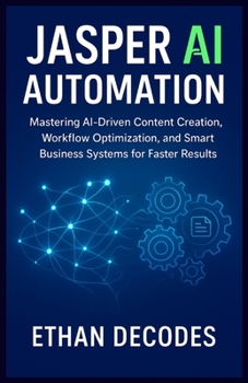 Paperback Jasper AI Automation: Mastering AI-Driven Content Creation, Workflow Optimization, and Smart Business Systems for Faster Results Book
