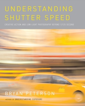 Paperback Understanding Shutter Speed: Creative Action and Low-Light Photography Beyond 1/125 Second Book