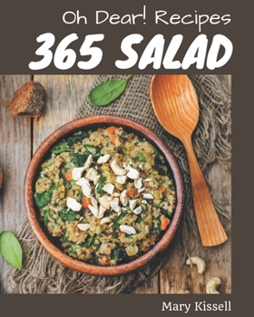 Paperback Oh Dear! 365 Salad Recipes: The Best Salad Cookbook on Earth Book