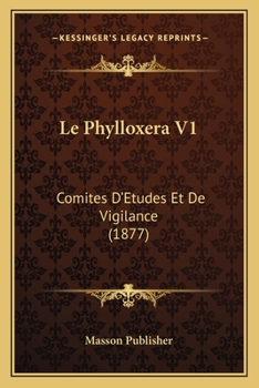 Paperback Le Phylloxera V1: Comites D'Etudes Et De Vigilance (1877) [French] Book