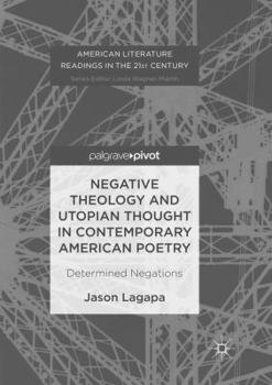 Negative Theology and Utopian Thought in Contemporary American Poetry: Determined Negations