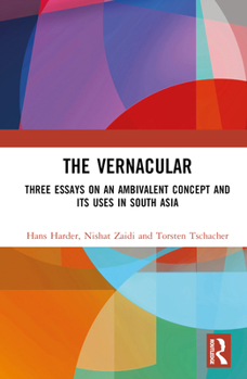 Hardcover The Vernacular: Three Essays on an Ambivalent Concept and its Uses in South Asia Book