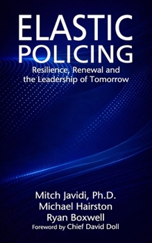 ELASTIC POLICING: Resilience, Renewal, and the Leadership of Tomorrow