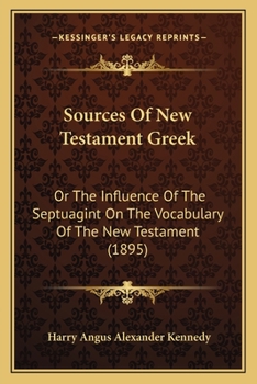 Paperback Sources Of New Testament Greek: Or The Influence Of The Septuagint On The Vocabulary Of The New Testament (1895) Book