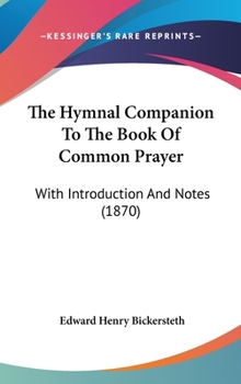 Hardcover The Hymnal Companion To The Book Of Common Prayer: With Introduction And Notes (1870) Book