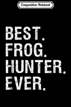 Composition Notebook: Frog Hunter Funny - Bullfrog Gigging Hunting - Best Journal/Notebook Blank Lined Ruled 6x9 100 Pages