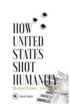 Paperback How United States Shot Humanity: Muslims Ruined; Europe Next Book