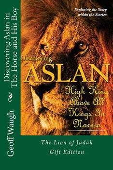 Paperback Discovering Aslan in The Horse and His Boy by C. S. Lewis Gift Edition: The Lion of Judah - a devotional commentary on The Chronicles of Narnia (in co Book