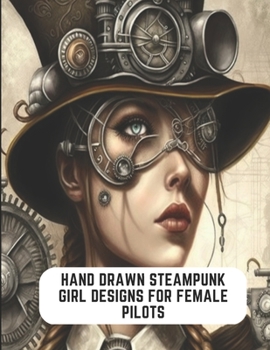 Paperback Hand Drawn Steampunk Girl Designs for Female Pilots: 50 Pages to Unleash Your Inner Artist Book