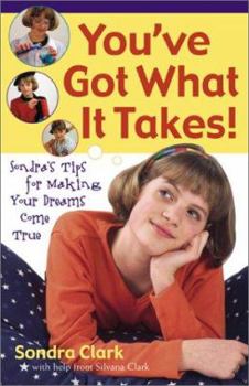 Paperback You've Got What It Takes!: Sandra's Tips for Making Your Dreams Come True Book