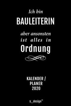 Kalender 2020 für Bauleiter / Bauleiterin: Wochenplaner / Tagebuch / Journal für das ganze Jahr: Platz für Notizen, Planung / Planungen / Planer, Erinnerungen und Sprüche (German Edition)