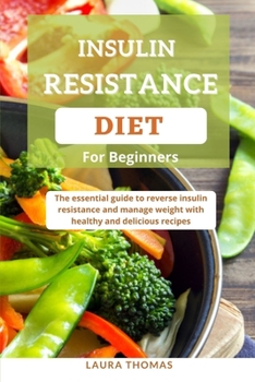 Paperback Insulin Resistance Diet for Beginners: The essential guide to reverse insulin resistance and manage weight with healthy and delicious recipes Book