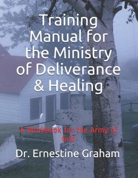 Paperback Training Manual for the Ministry of Deliverance & Healing: A Workbook for the Army of God Book