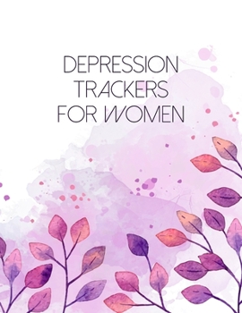 Depression Trackers For Women: A Self Discovery Journal That Will Guide You Towards A Life Of Happiness And Inner Peace