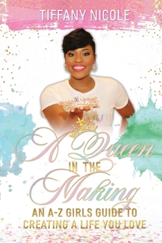 Paperback A Queen in the Making: An A-Z Girls Guide to Creating a Life You Love Book
