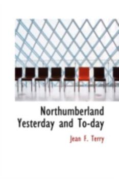 Hardcover Northumberland Yesterday and To-day Book