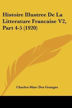 Paperback Histoire Illustree De La Litterature Francaise V2, Part 4-5 (1920) [French] Book