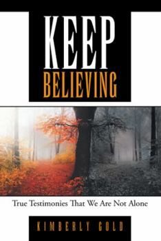 Paperback Keep Believing: True Testimonies That We Are Not Alone Book