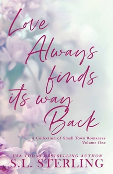 Love Always Finds Its Way Back: A Collection of Small Town Romances Volume 1