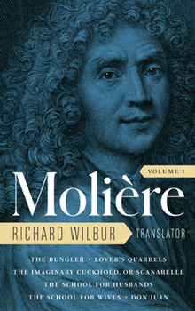 Hardcover Moliere: The Complete Richard Wilbur Translations, Volume 1: The Bungler / Lover's Quarrels / The Imaginary Cuckhold, or Sganarelle / The School for H Book