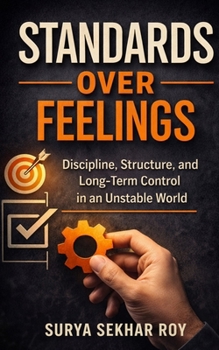 Paperback Standards Over Feelings: Discipline, Structure, and Long-Term Control in an Unstable World Book