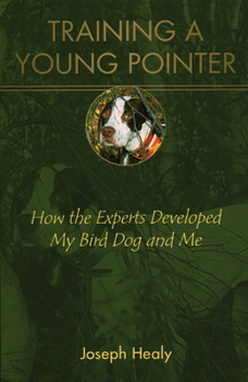 Paperback Training a Young Pointer: How the Experts Developed My Bird Dog and Me Book