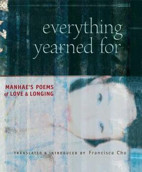 Hardcover Everything Yearned for: Manhae's Poems of Love and Longing Book