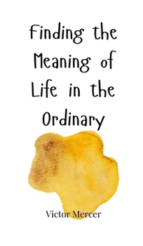 Hardcover Finding the Meaning of Life in the Ordinary Book