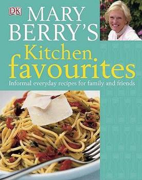 Mary Berry's Kitchen Favourites: Informal Everyday Recipes for Family and Friends