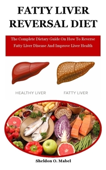 Paperback Fatty Liver Reversal Diet: The Complete Dietary Guide On How To Reverse Fatty Liver Disease And Improve Liver Health Book