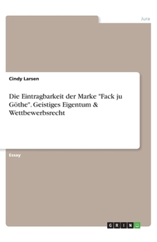 Paperback Die Eintragbarkeit der Marke "Fack ju Göthe". Geistiges Eigentum & Wettbewerbsrecht (German Edition) [German] Book