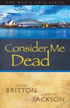 The Ardis Cole Series: Consider Me Dead (Book 8) - Book #8 of the Ardis Cole