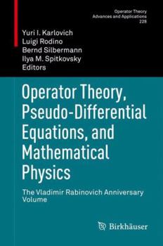 Hardcover Operator Theory, Pseudo-Differential Equations, and Mathematical Physics: The Vladimir Rabinovich Anniversary Volume Book