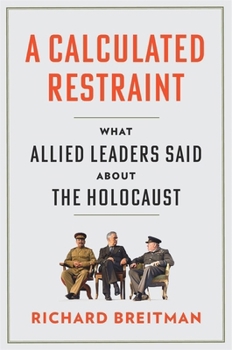 Hardcover A Calculated Restraint: What Allied Leaders Said about the Holocaust Book