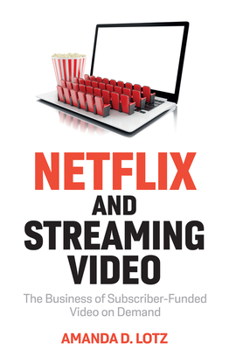 Paperback Netflix and Streaming Video: The Business of Subscriber-Funded Video on Demand Book