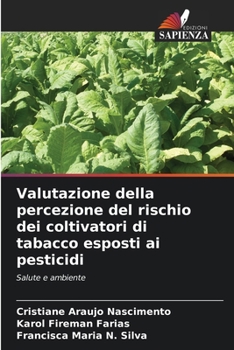 Valutazione della percezione del rischio dei coltivatori di tabacco esposti ai pesticidi: Salute e ambiente (Italian Edition)