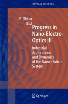 Hardcover Progress in Nano-Electro Optics III: Industrial Applications and Dynamics of the Nano-Optical System Book