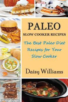 Paperback Paleo Slow Cooker Recipes: The Best Paleo Diet Recipes for Your Slow Cooker Book